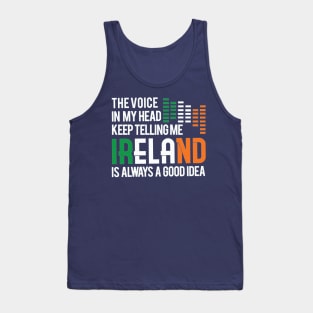 IRELAND IS ALWAYS A GOOD IDEA TRAVEL TO IRELAND MOTIVATION QUOTES TSHIRT Tank Top